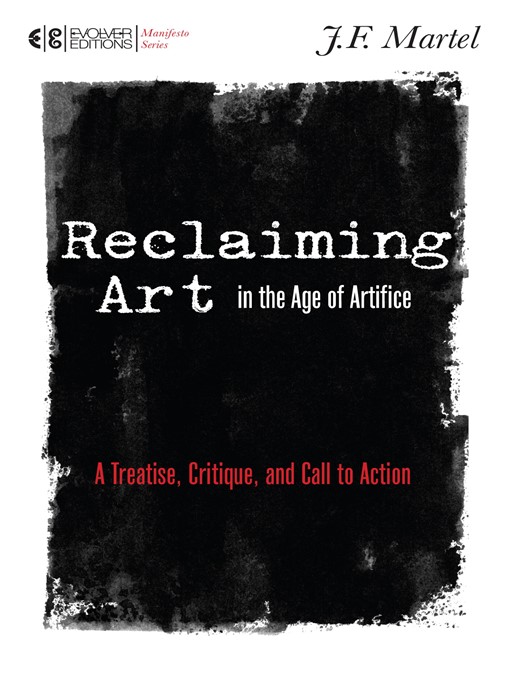 Title details for Reclaiming Art in the Age of Artifice by J.F. Martel - Available